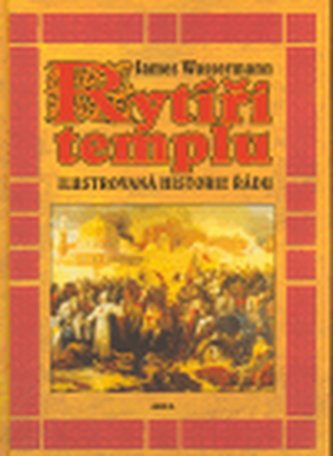 Rytíři templu : ilustrovaná historie řádu (James Wasserman, 2008)