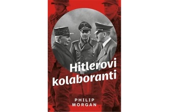 Hitlerovi kolaboranti : volba mezi špatným a horším v západní Evropě okupované nacisty (Philip Morgan, 2020)