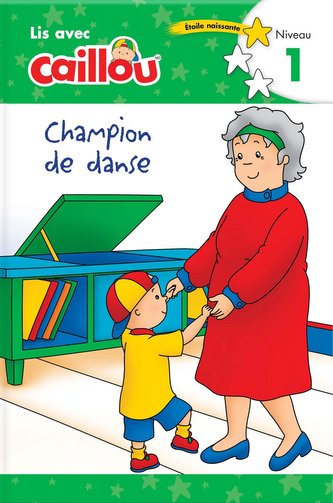 Caillou: Champion de Danse - Lis Avec Caillou, Niveau 1 (French Edition of Caillou: The Big Dance Contest): Lis Avec Caillou, Ni