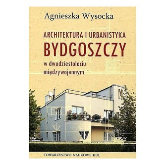 Architektura i urbanistyka Bydgoszczy w dwudziestoleciu międzywojennym Architektura i urbanistyka Bydgoszczy w dwudziestoleciu międzywojennym