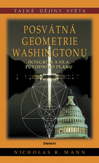 Posvátná geometrie Washingtonu : integrita a síla původního projektu (Nicholas R Mann, 2007)