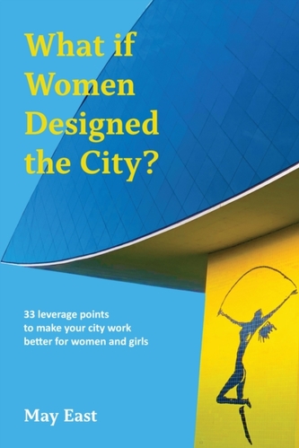 What if Women Designed the City? What if Women Designed the City?