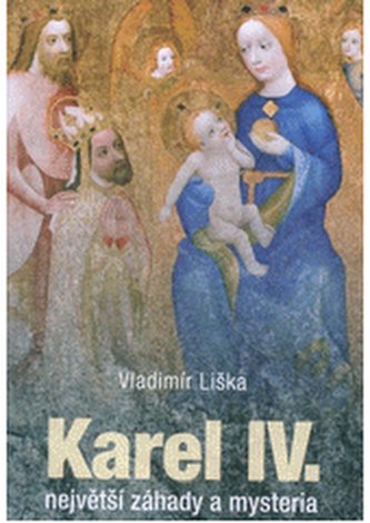 Karel IV. - největší záhady a mystéria