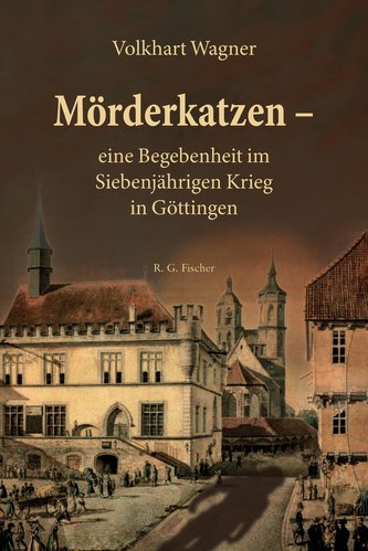 Mörderkatzen - eine Begebenheit im Siebenjährigen Krieg in Göttingen