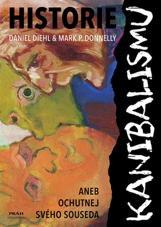 Historie kanibalismu, aneb, Ochutnej svého souseda (Daniel Diehl, 2007)
