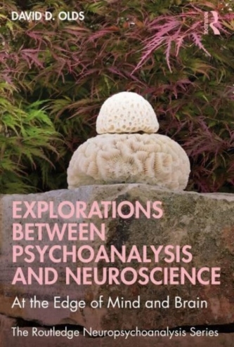 Explorations Between Psychoanalysis and Neuroscience Explorations Between Psychoanalysis and Neuroscience