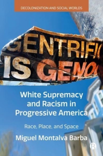 White Supremacy and Racism in Progressive America White Supremacy and Racism in Progressive America