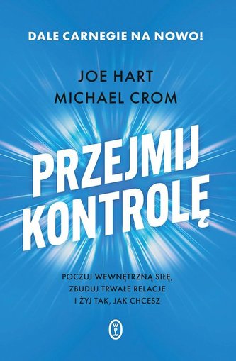 Przejmij kontrolę Poczuj wewnętrzną siłę, zbuduj trwałe relacje i żyj tak, jak chcesz Przejmij kontrolę Poczuj wewnętrzną siłę, zbuduj trwałe relacje i żyj tak, jak chcesz