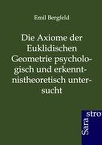Die Axiome der Euklidischen Geometrie psychologisch und erkennt-nistheoretisch untersucht