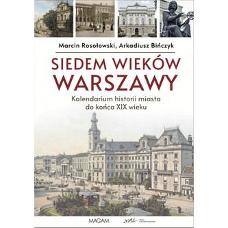 Siedem wieków Warszawy: kalendarium historii miasta do końca XIX wieku