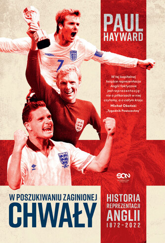 W poszukiwaniu zaginionej chwały. Historia reprezentacji Anglii 1872-2022 W poszukiwaniu zaginionej chwały. Historia reprezentacji Anglii 1872-2022