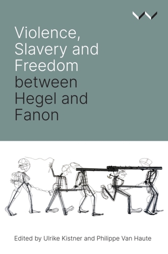 Violence, Slavery and Freedom between Hegel and Fanon Violence, Slavery and Freedom between Hegel and Fanon