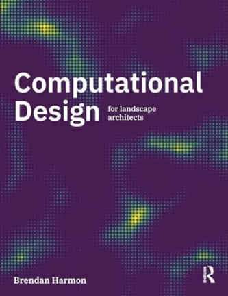 Computational Design for Landscape Architects Computational Design for Landscape Architects