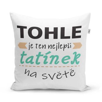 Polštář Tohle je ten nejlepší tatínek na světě: 40x40 cm