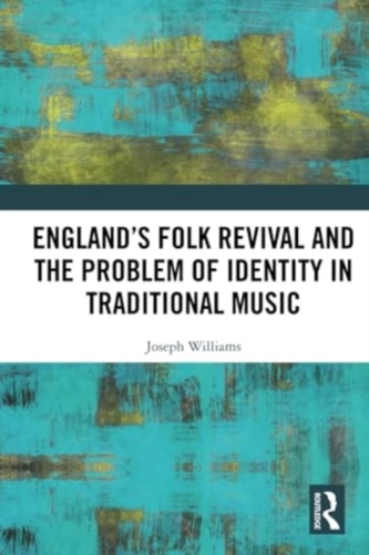 England’s Folk Revival and the Problem of Identity in Traditional Music England’s Folk Revival and the Problem of Identity in Traditional Music