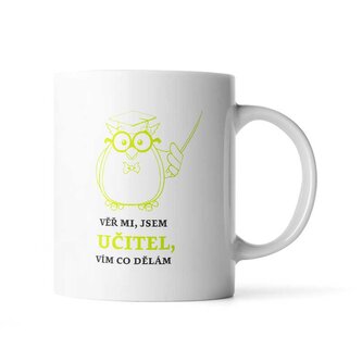 Hrnek Věř mi, jsem učitel vím co dělám: 330 ml