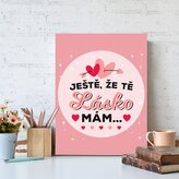 Dárková cedulka Ještě, že tě lásko mám: 30x40 cm