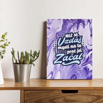 Dárková cedulka Než se vzdáš, mysli na to, proč jsi začal: 30x40 cm