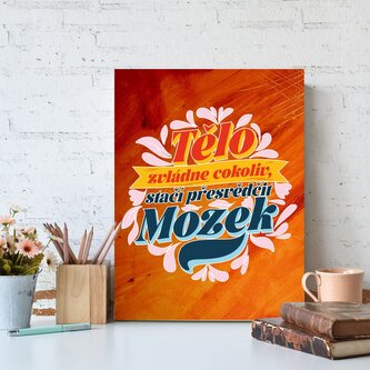 Dárková cedulka Tělo zvládne cokoliv, stačí prěsvědčit mozek: 30x40 cm