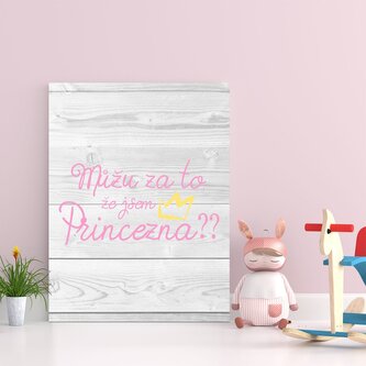 Dárková cedulka Můžu za to, že jsem princezna: 30x40 cm