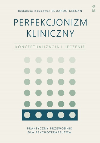 Perfekcjonizm kliniczny. Konceptualizacja i leczenie