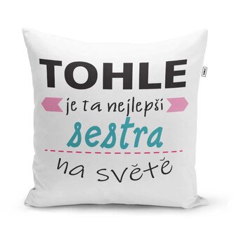 Polštář Tohle je ta nejlepší sestra na světě: 40x40 cm