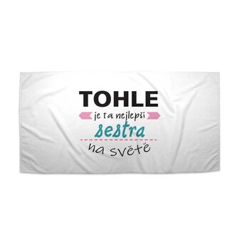 Ručník Tohle je ta nejlepší sestra na světě: 50x100 cm
