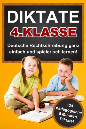 Das gezielte Rechtschreibtraining für zu Hause! Diktate 4. Klasse - 134 Übungsdiktate Lernen mit Spaß!