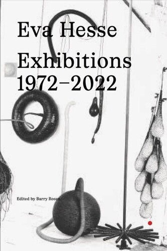 Eva Hesse: Exhibitions 1972 - 2022