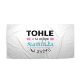 Ručník Tohle je ta nejlepší maminka na světě: 70x140 cm