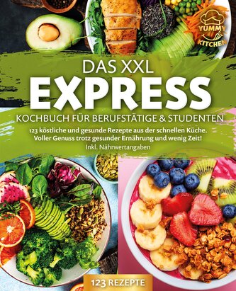 Das XXL Express Kochbuch für Berufstätige & Studenten: 123 köstliche und gesunde Rezepte aus der schnellen Küche. Voller Genuss