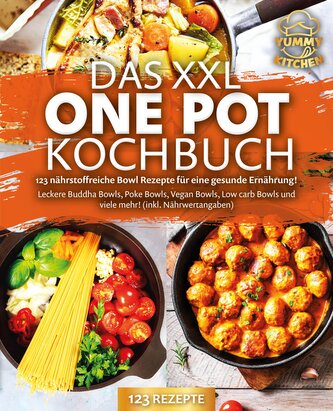 Das XXL One Pot Kochbuch - 123 nährstoffreiche Bowl Rezepte für eine gesunde Ernährung!: Leckere Buddha Bowls, Poke Bowls, Vegan