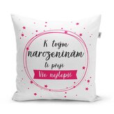 Polštář K tvým narozeninám ti přeji vše nejlepší: 40x40 cm