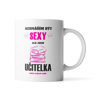 Hrnek Nesnáším být sexy, ale jsem učitelka: 330 ml