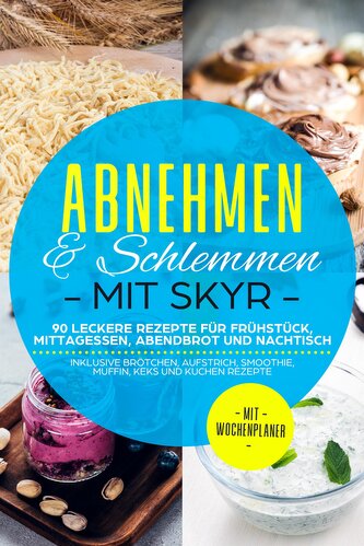 Abnehmen & Schlemmen mit Skyr: 90 leckere Rezepte für Frühstück, Mittagessen, Abendbrot und Nachtisch - inklusive Brötchen, Aufs