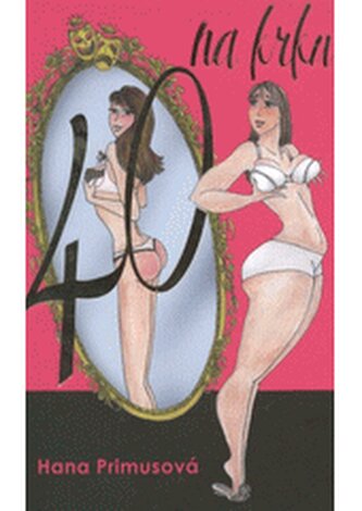 40 na krku aneb, Tragikomické povídání pro dospělé dámy