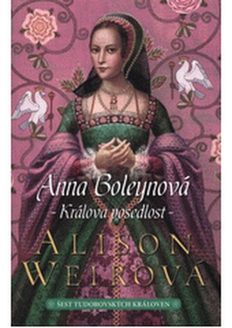 Šest tudorovských královen 2. - Anna Boleynová: Králova posedlos