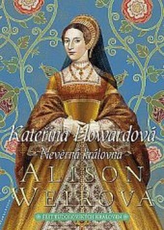 Šest tudorovských královen 5. - Kateřina Howardová - Nevěrná krá