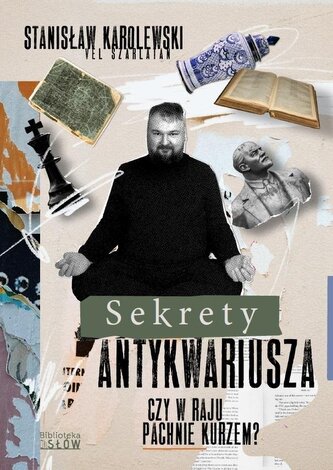 Sekrety antykwariusza. Czy w raju pachnie kurzem? Sekrety antykwariusza. Czy w raju pachnie kurzem?