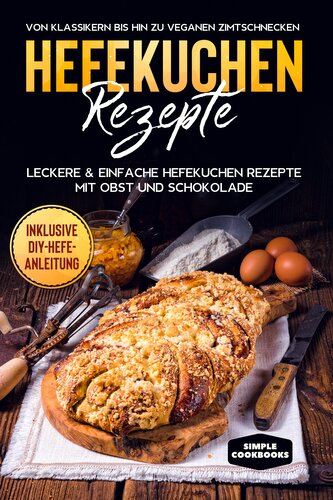 Hefekuchen Rezepte: Leckere & einfache Hefekuchen Rezepte mit Obst und Schokolade - Von Klassikern bis hin zu veganen Zimtschnec