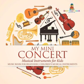 My Mini Concert - Musical Instruments for Kids - Music Book for Beginners | Children's Musical Instruments