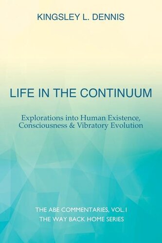 Life in the Continuum: Explorations into Human Existence, Consciousness & Vibratory Evolution Life in the Continuum: Explorations into Human Existence, Consciousness & Vibratory Evolution