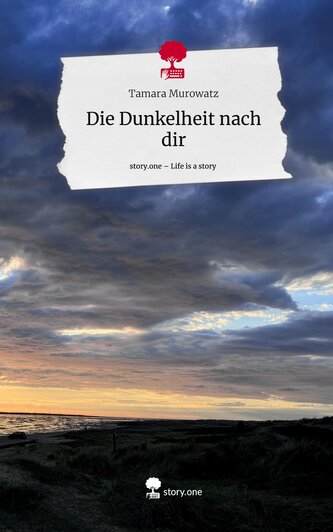 Die Dunkelheit nach dir. Life is a Story - story.one