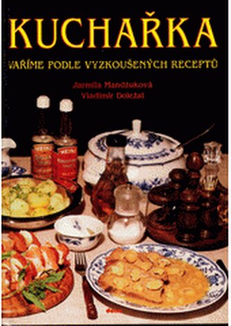 Kuchařka. [Sv.] 1, - Vaříme podle vyzkoušených receptů - Vaříme