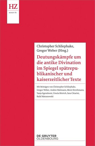 Deutungskämpfe um die antike Divination im Spiegel spätrepublikanischer und kaiserzeitlicher Texte Deutungskämpfe um die antike Divination im Spiegel spätrepublikanischer und kaiserzeitlicher Texte