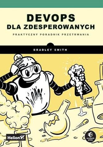 DevOps dla zdesperowanych. Praktyczny poradnik... DevOps dla zdesperowanych. Praktyczny poradnik...