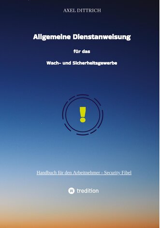 Allgemeine Dienstanweisung für das Wach- und Sicherheitsgewerbe / Sicherheitsdienst / Wachmann / Security