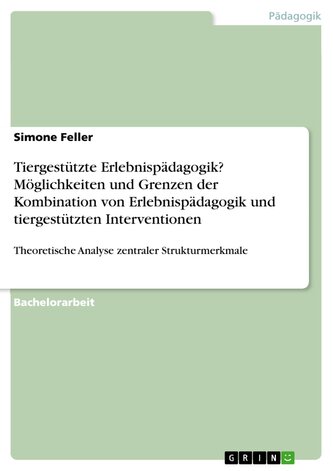 Tiergestützte Erlebnispädagogik? Möglichkeiten und Grenzen der Kombination von Erlebnispädagogik und tiergestützten Intervention