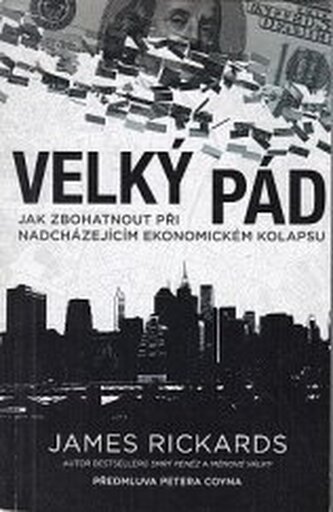 Velký pád: Jak zbohatnout při nadcházejícím ekonomickém kolapsu