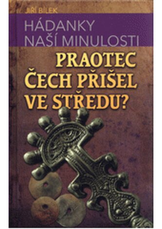 Hádanky naší minulosti 2. - Praotec Čech přišel ve středu?
